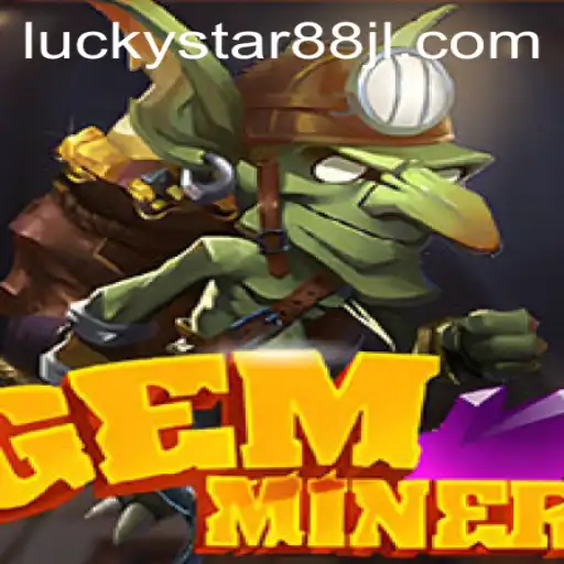 The Thrilling World of GemMiner: Discover the Excitement with LUCKYSTAR88