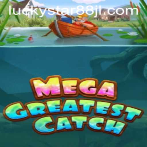MegaGreatestCatch: Dive into an Ocean of Fun and Fortune with LUCKYSTAR88