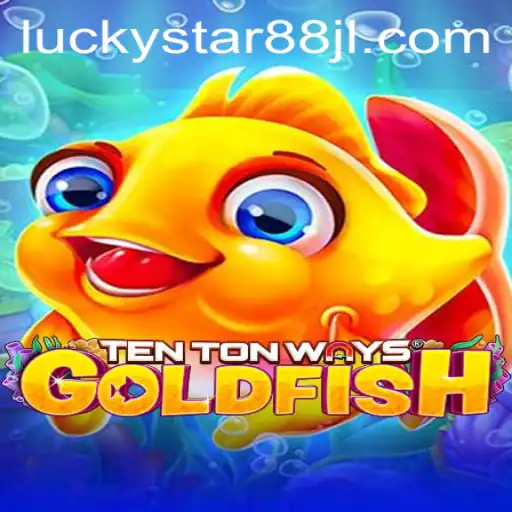 Discover TenTonWaysGoldfish: An Exciting New Game Powered by LUCKYSTAR88